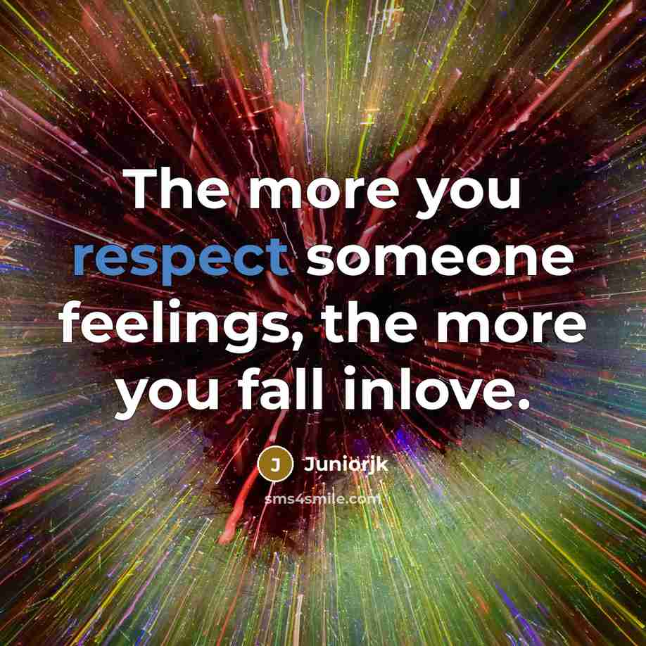 “The more you respect someone feelings, the more you fall…” quote by Juniorjk