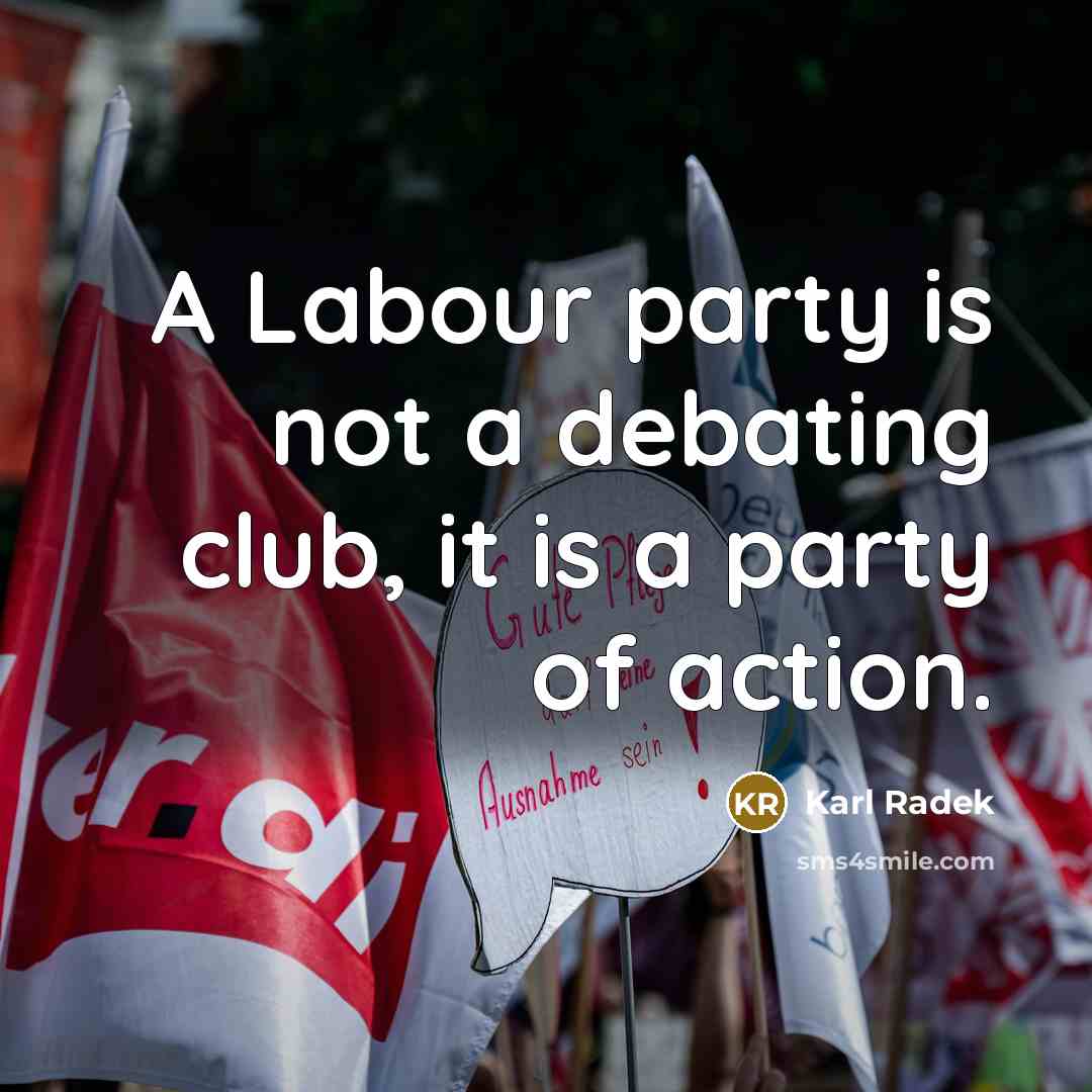 “A Labour party is not a debating club, it is…” quote by Karl Radek