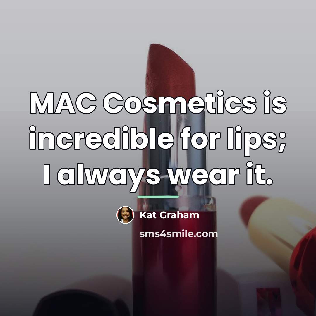 “MAC Cosmetics is incredible for lips; I always wear it.…” quote by Kat Graham