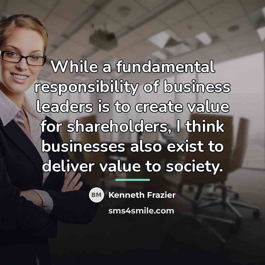 “While a fundamental responsibility of business leaders is to create…” quote by Kenneth Frazier