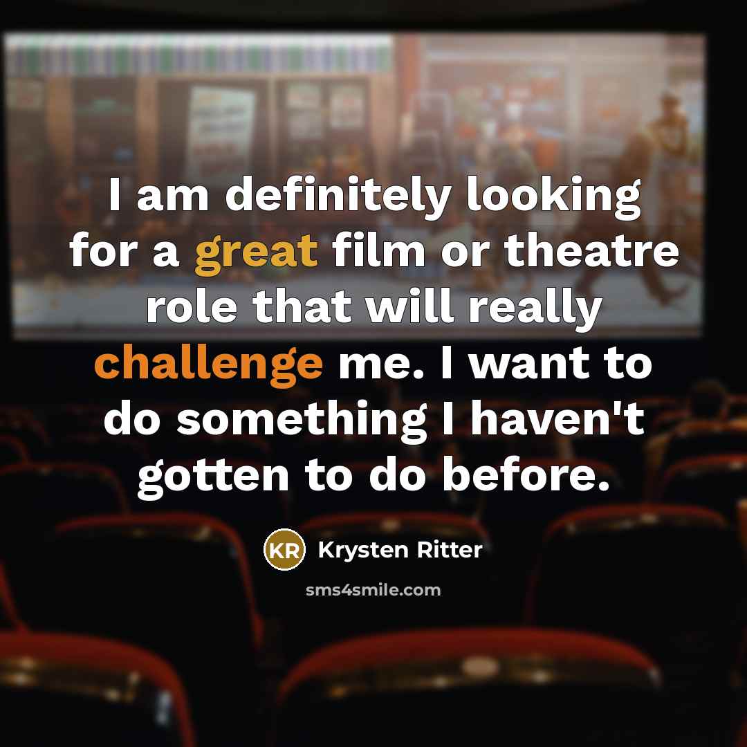“I am definitely looking for a great film or theatre…” quote by Krysten Ritter