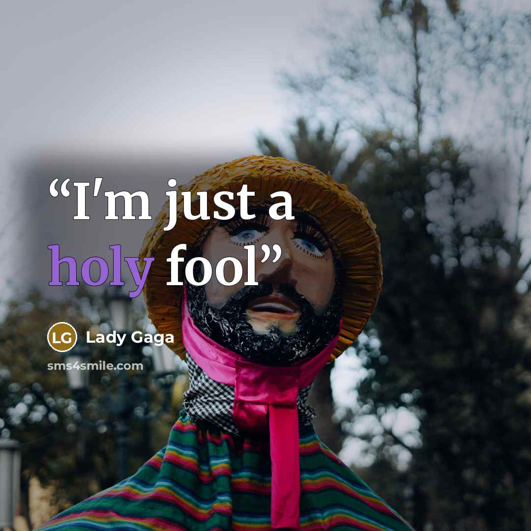 “I'm just a holy fool” quote by Lady Gaga