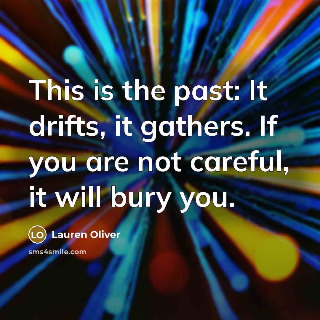 “This is the past: It drifts, it gathers. If you…” quote by Lauren Oliver