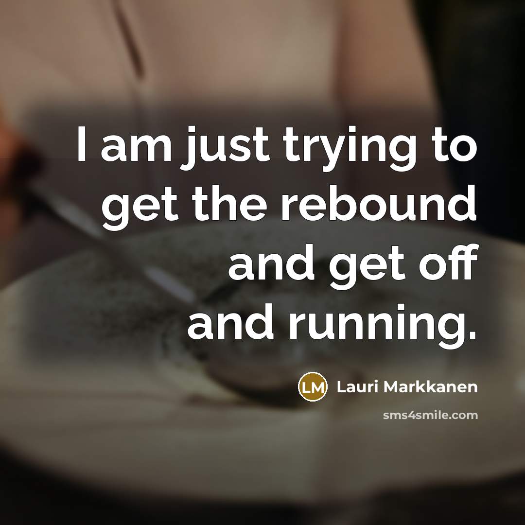 “I am just trying to get the rebound and get…” quote by Lauri Markkanen