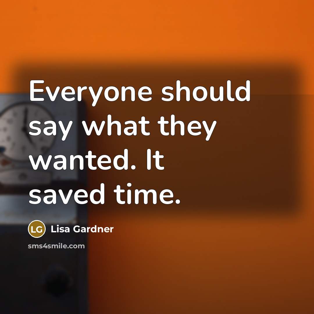 “Everyone should say what they wanted. It saved time.…” quote by Lisa Gardner