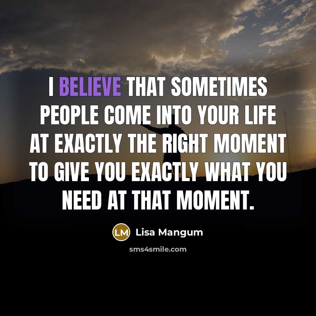 “I believe that sometimes people come into your life at…” quote by Lisa Mangum
