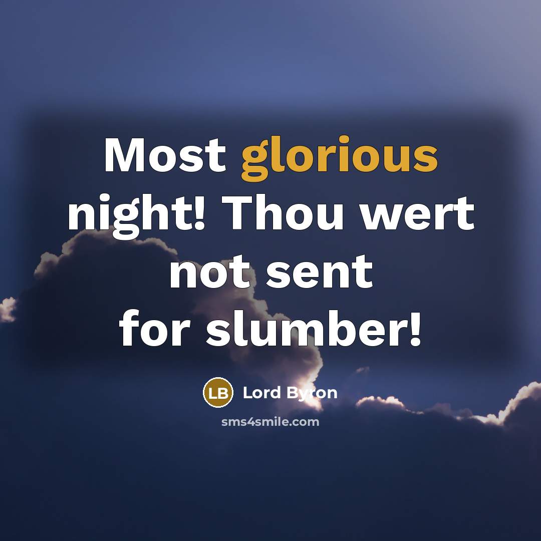 “Most glorious night! Thou wert not sent for slumber!…” quote by Lord Byron