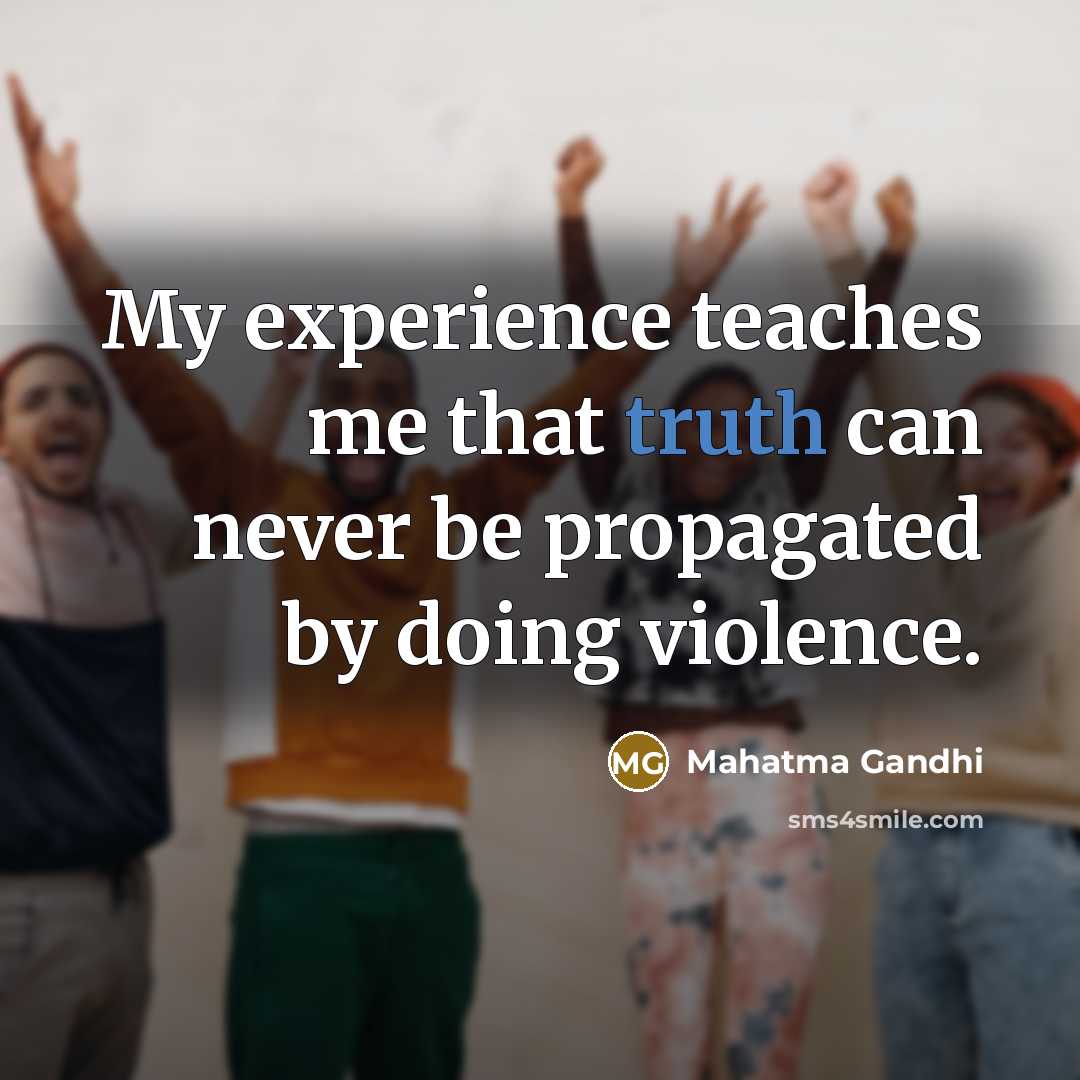 “My experience teaches me that truth can never be propagated…” quote by Mahatma Gandhi