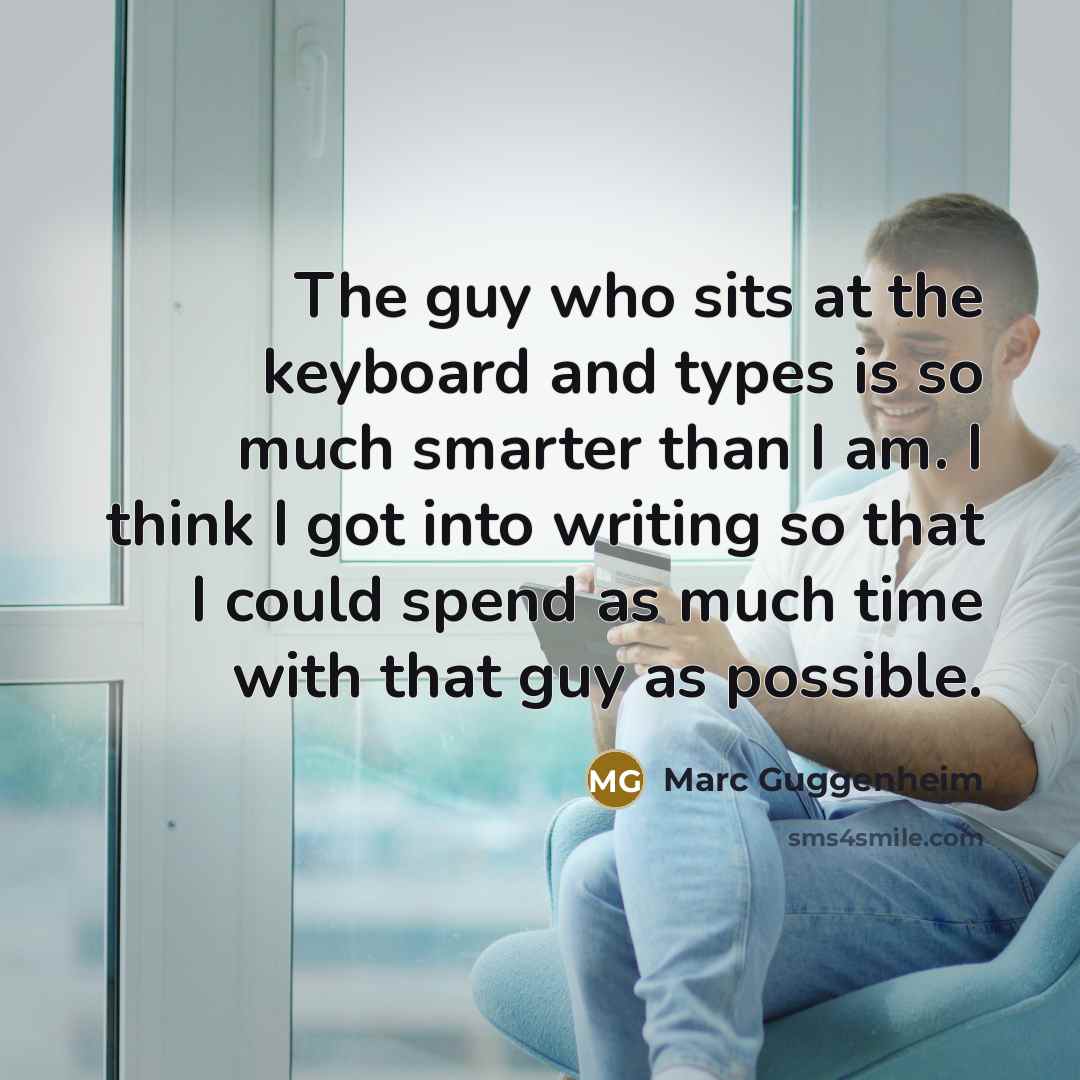 “The guy who sits at the keyboard and types is…” quote by Marc Guggenheim