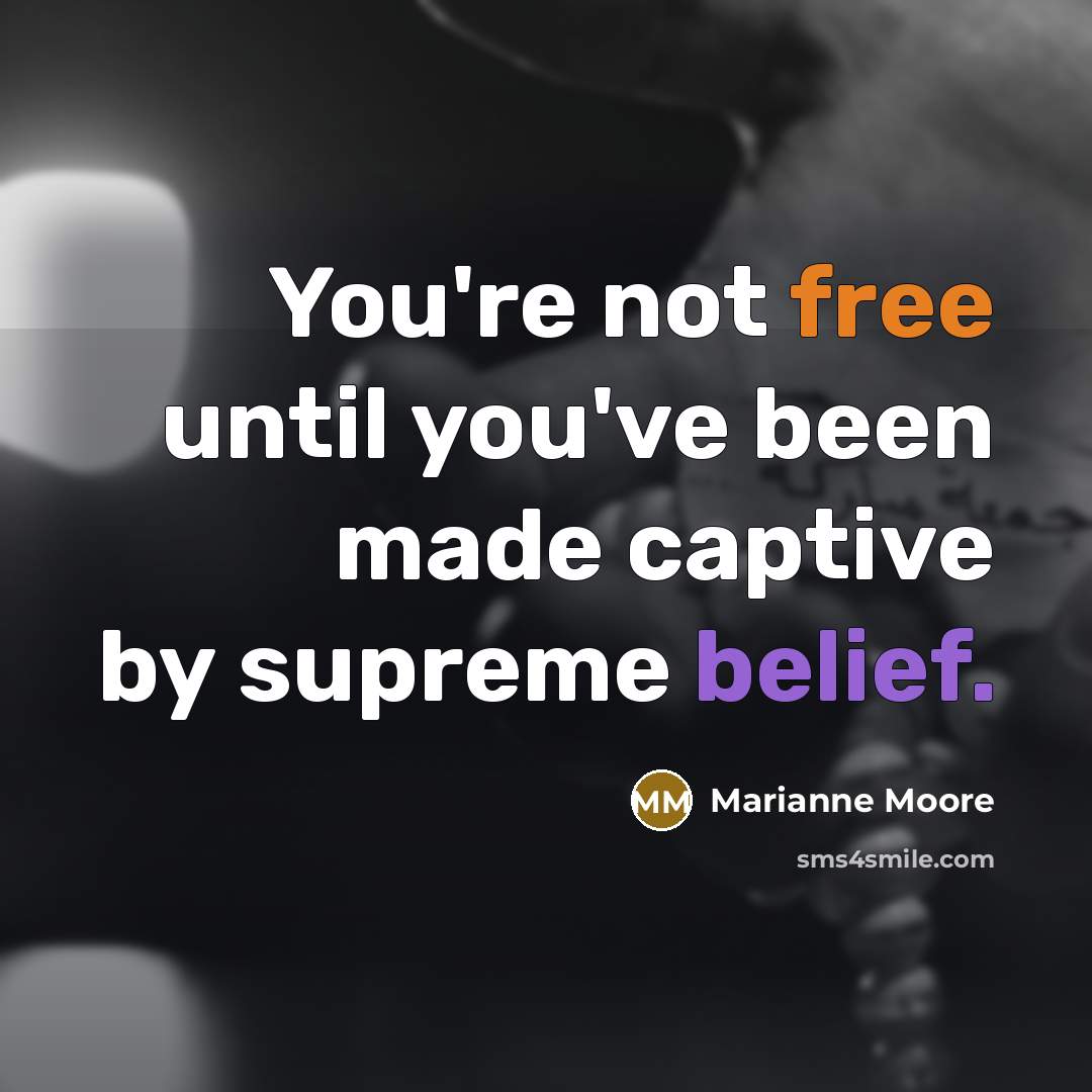 “You're not free until you've been made captive by supreme…” quote by Marianne Moore