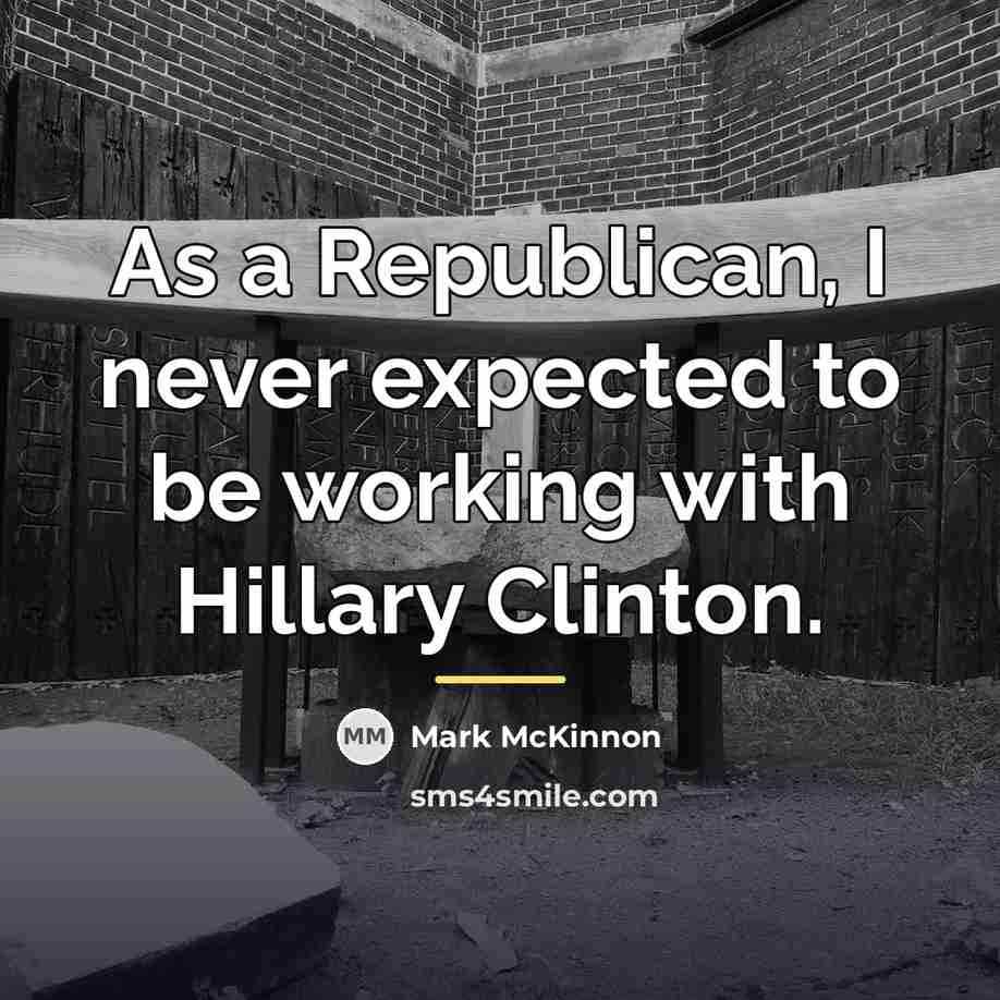 “As a Republican, I never expected to be working with…” quote by Mark McKinnon