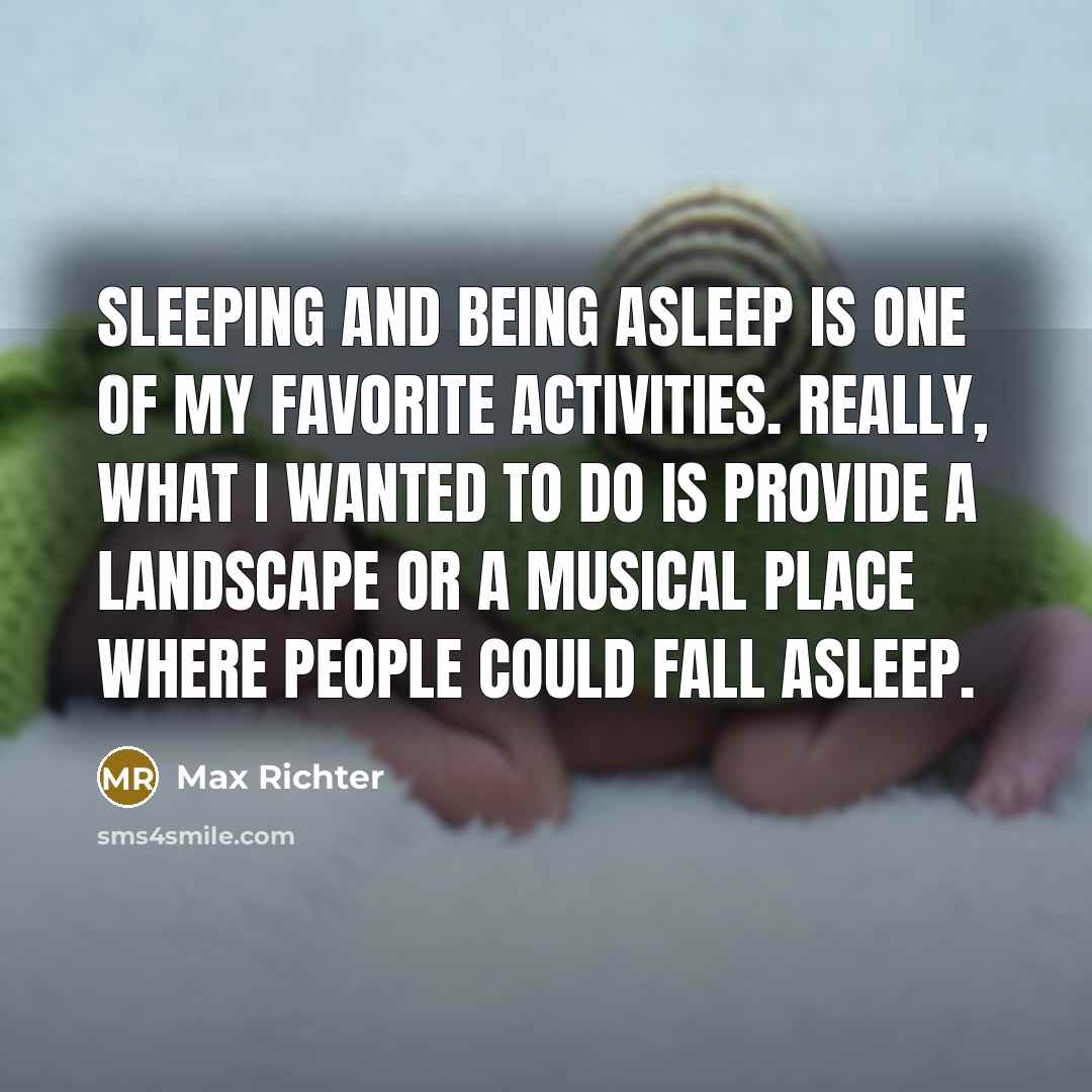 “Sleeping and being asleep is one of my favorite activities.…” quote by Max Richter