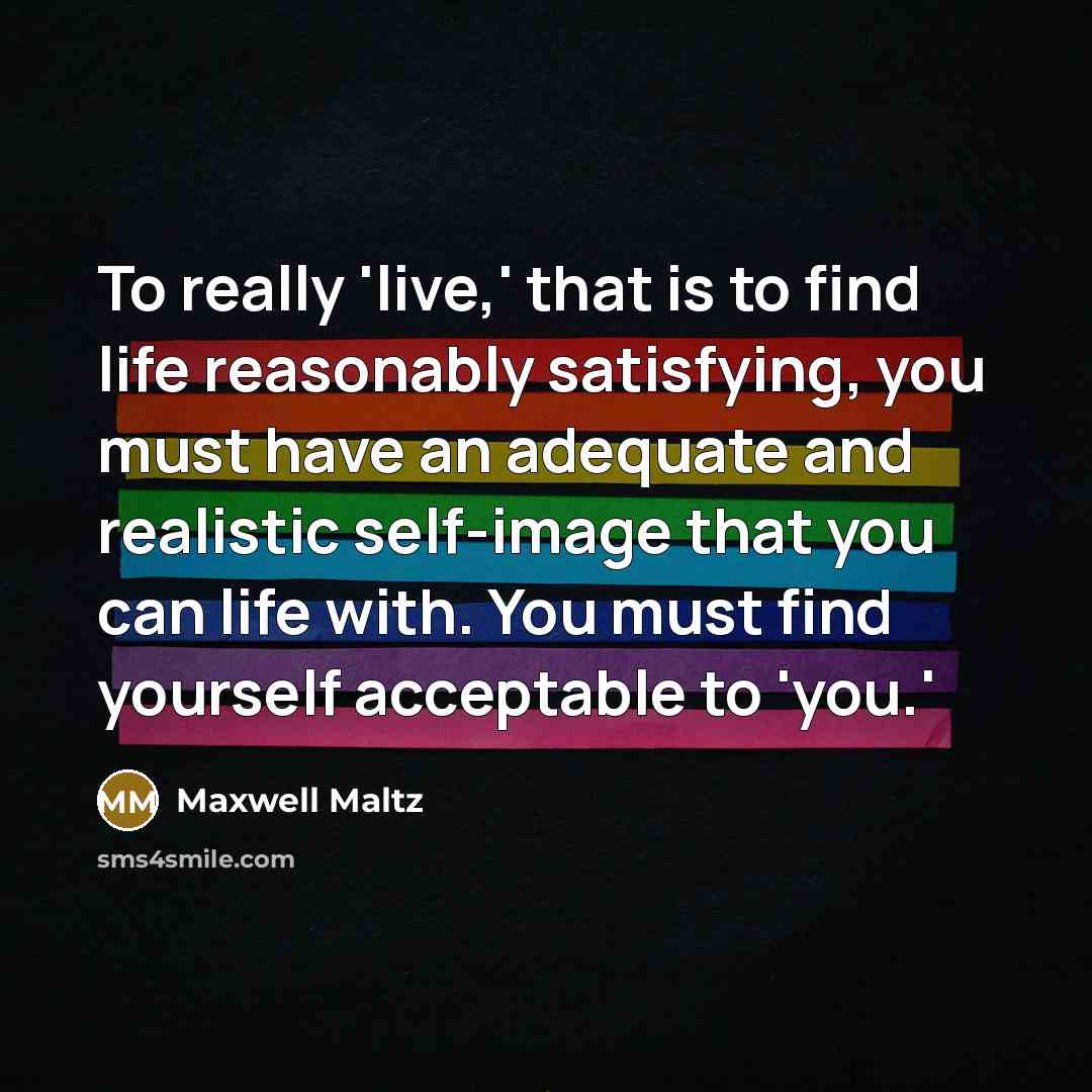 “To really 'live,' that is to find life reasonably satisfying,…” quote by Maxwell Maltz