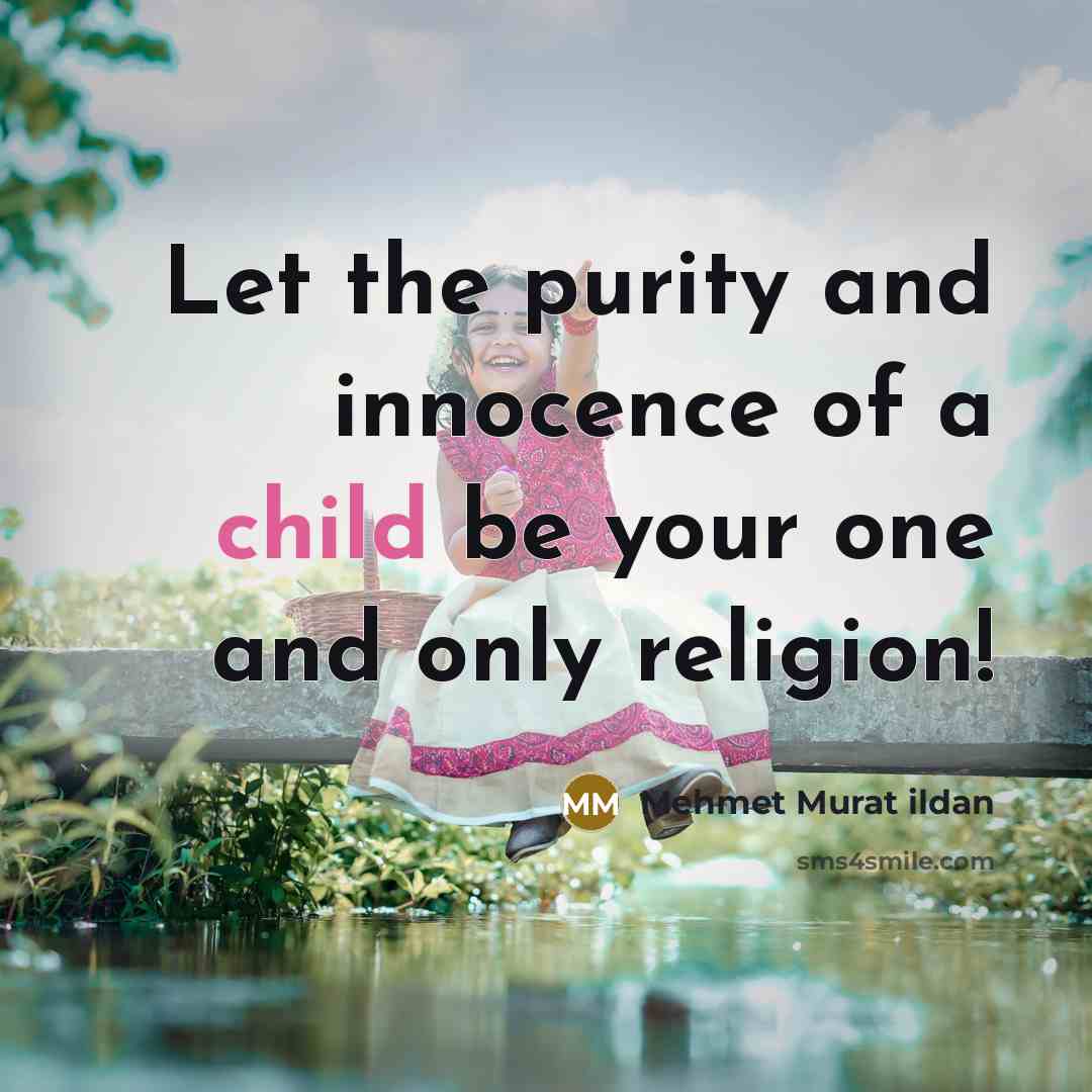 “Let the purity and innocence of a child be your…” quote by Mehmet Murat Ildan