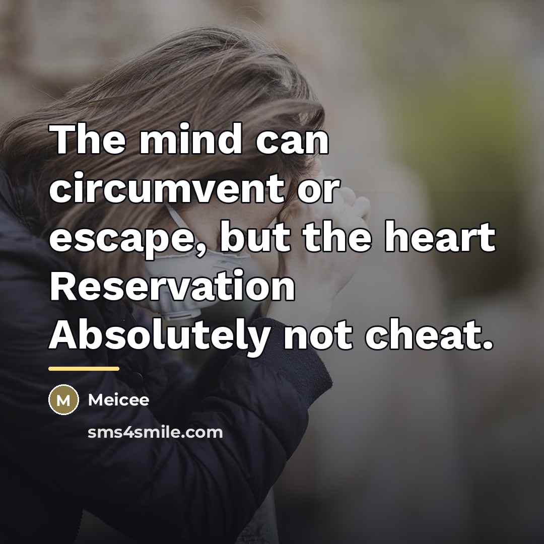 “The mind can circumvent or escape, but the heart Reservation…” quote by Meicee