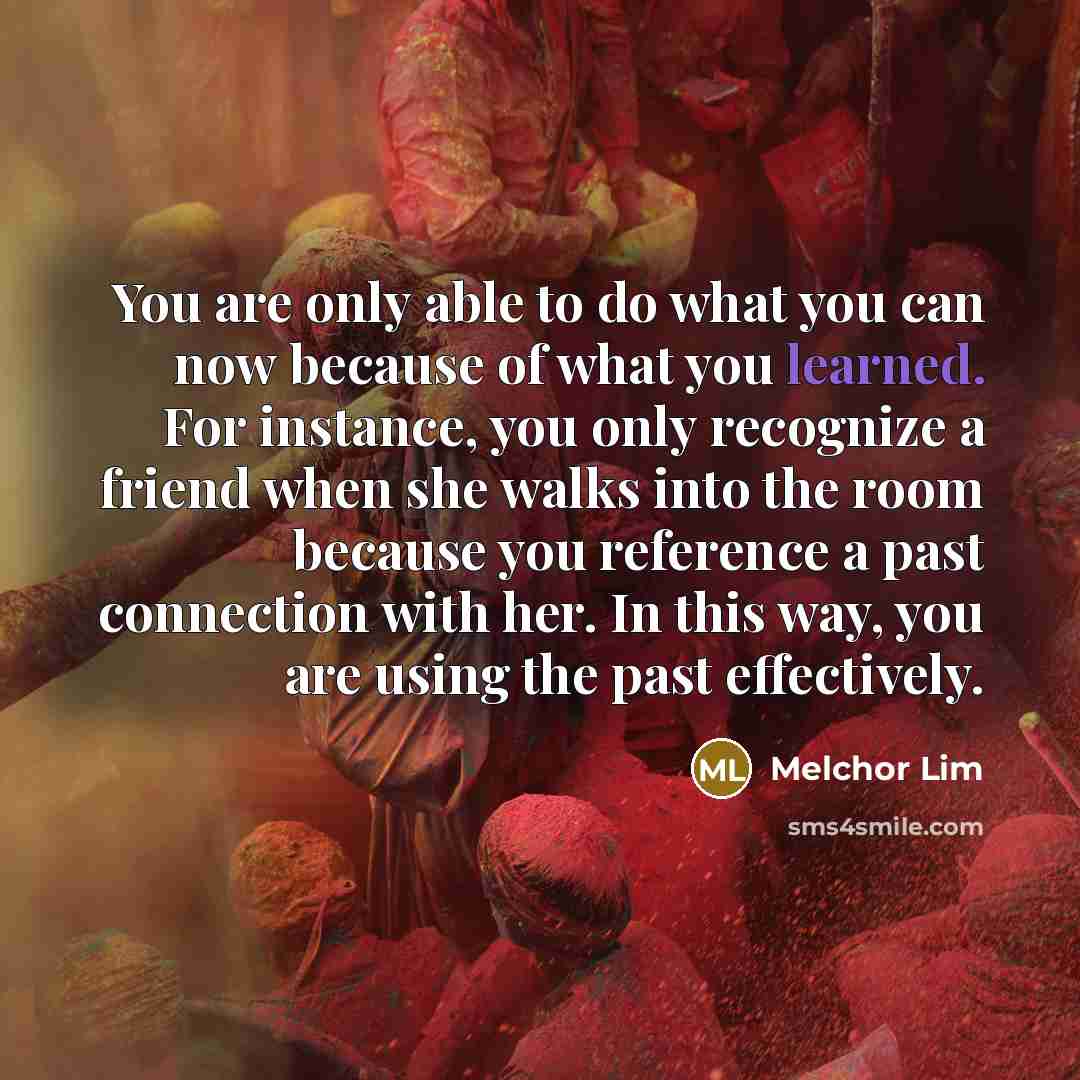 “You are only able to do what you can now…” quote by Melchor Lim