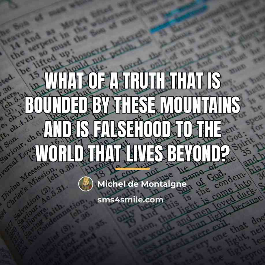 “What of a truth that is bounded by these mountains…” quote by Michel de Montaigne