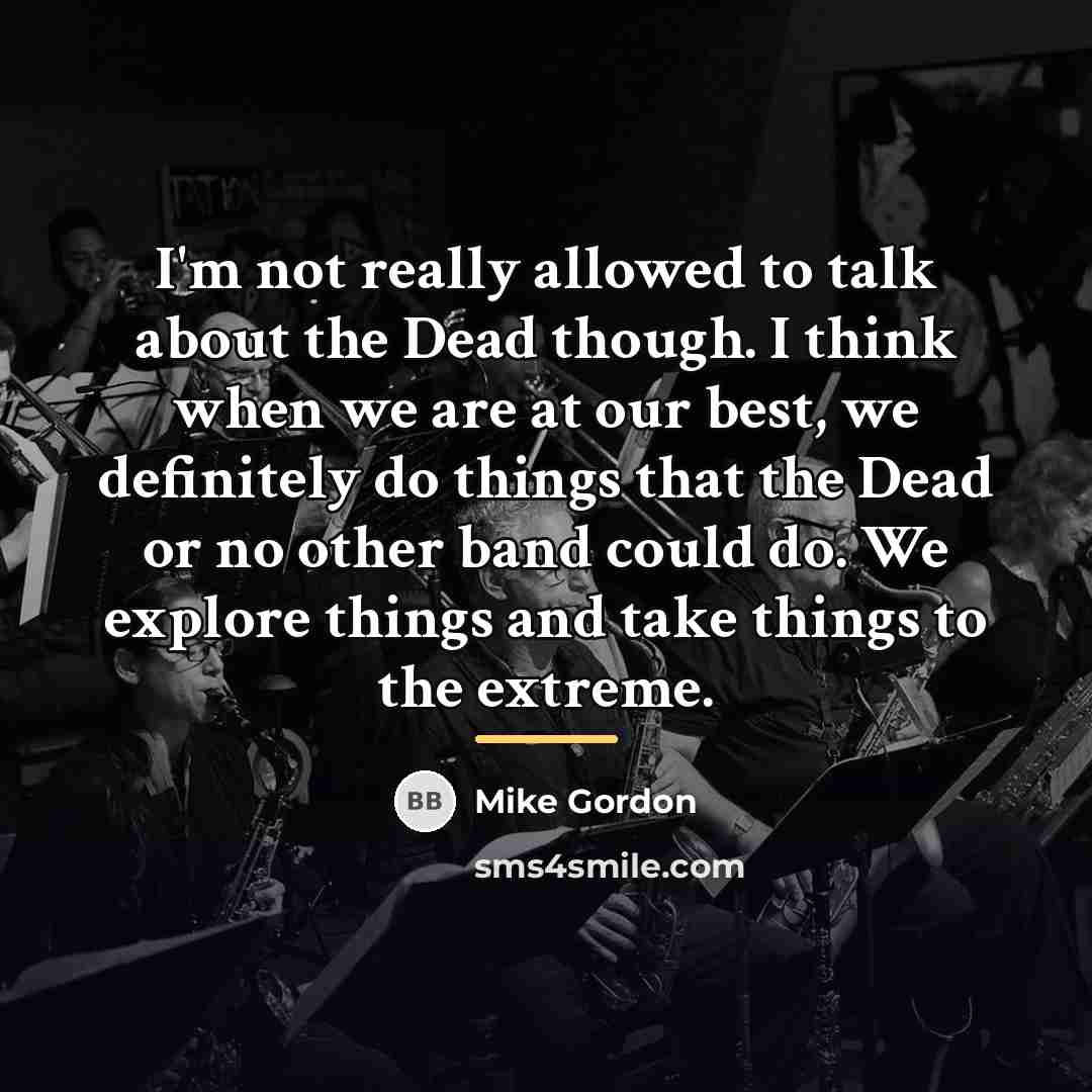 “I'm not really allowed to talk about the Dead though.…” quote by Mike Gordon