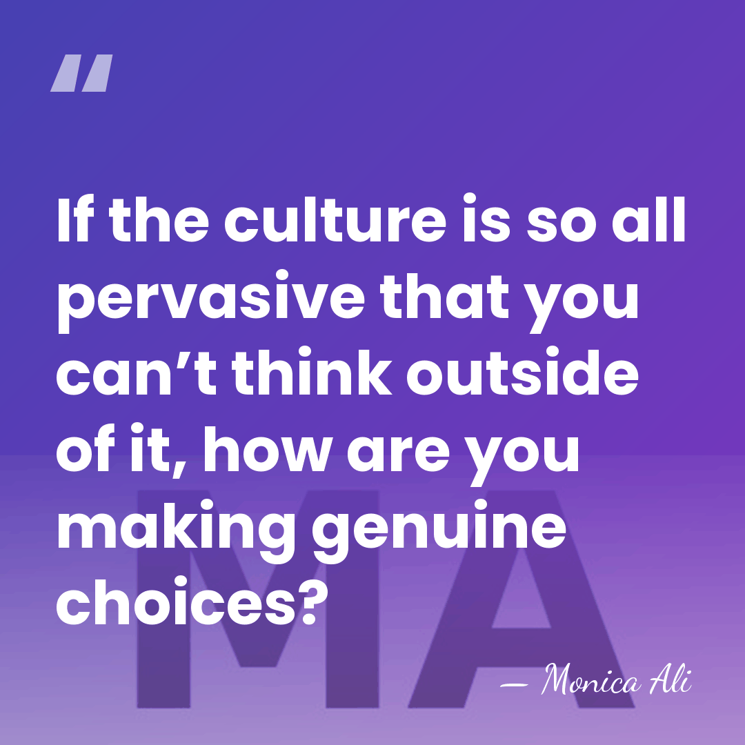If the culture is so all pervasive that you can’t think outside&hellip; - Monica Ali