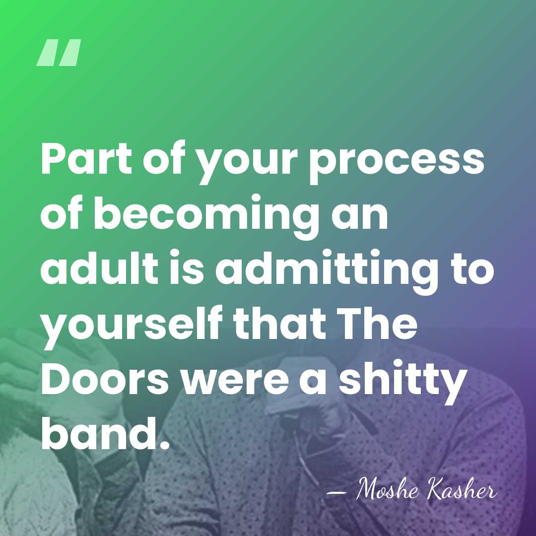 Part of your process of becoming an adult is admitting to yourself&hellip; - Moshe Kasher
