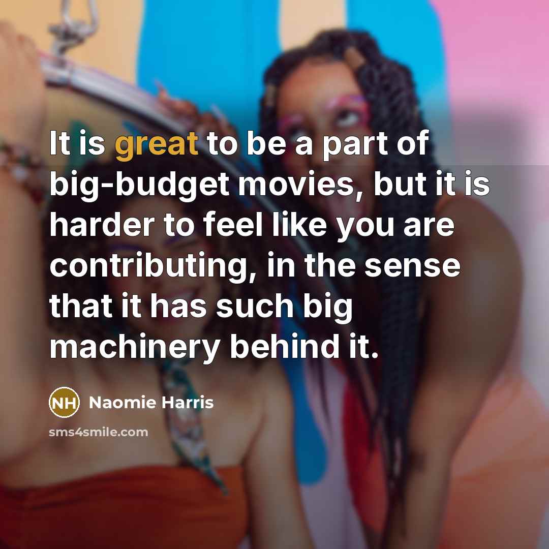 “It is great to be a part of big-budget movies,…” quote by Naomie Harris