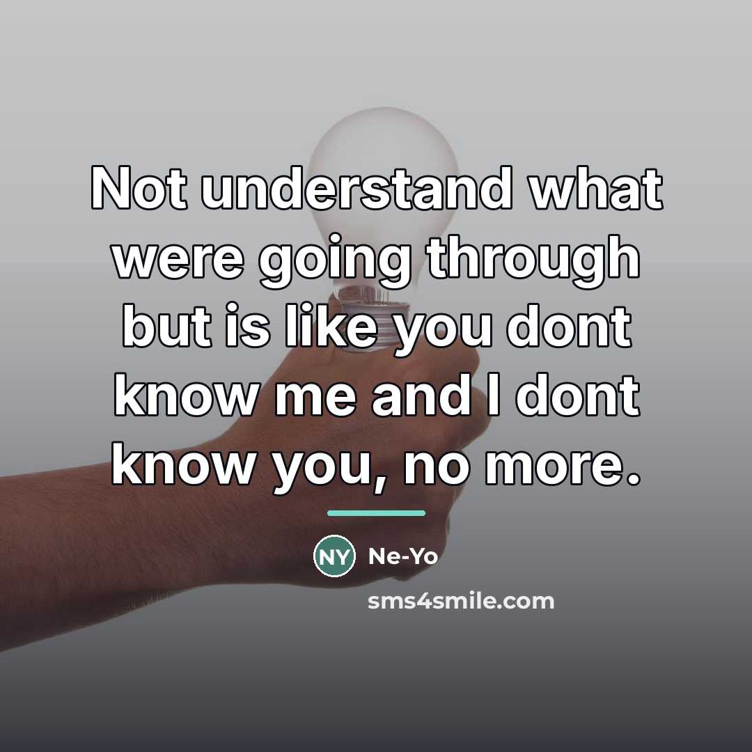 “Not understand what were going through but is like you…” quote by Ne-yo