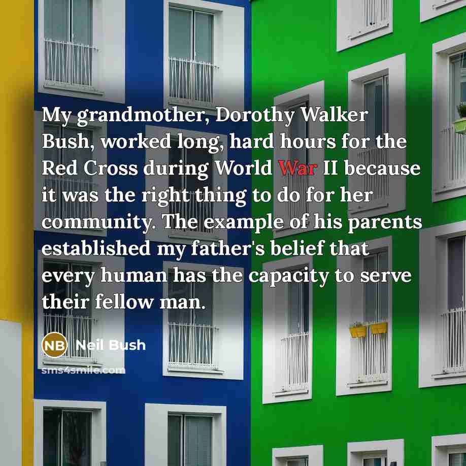 “My grandmother, Dorothy Walker Bush, worked long, hard hours for…” quote by Neil Bush