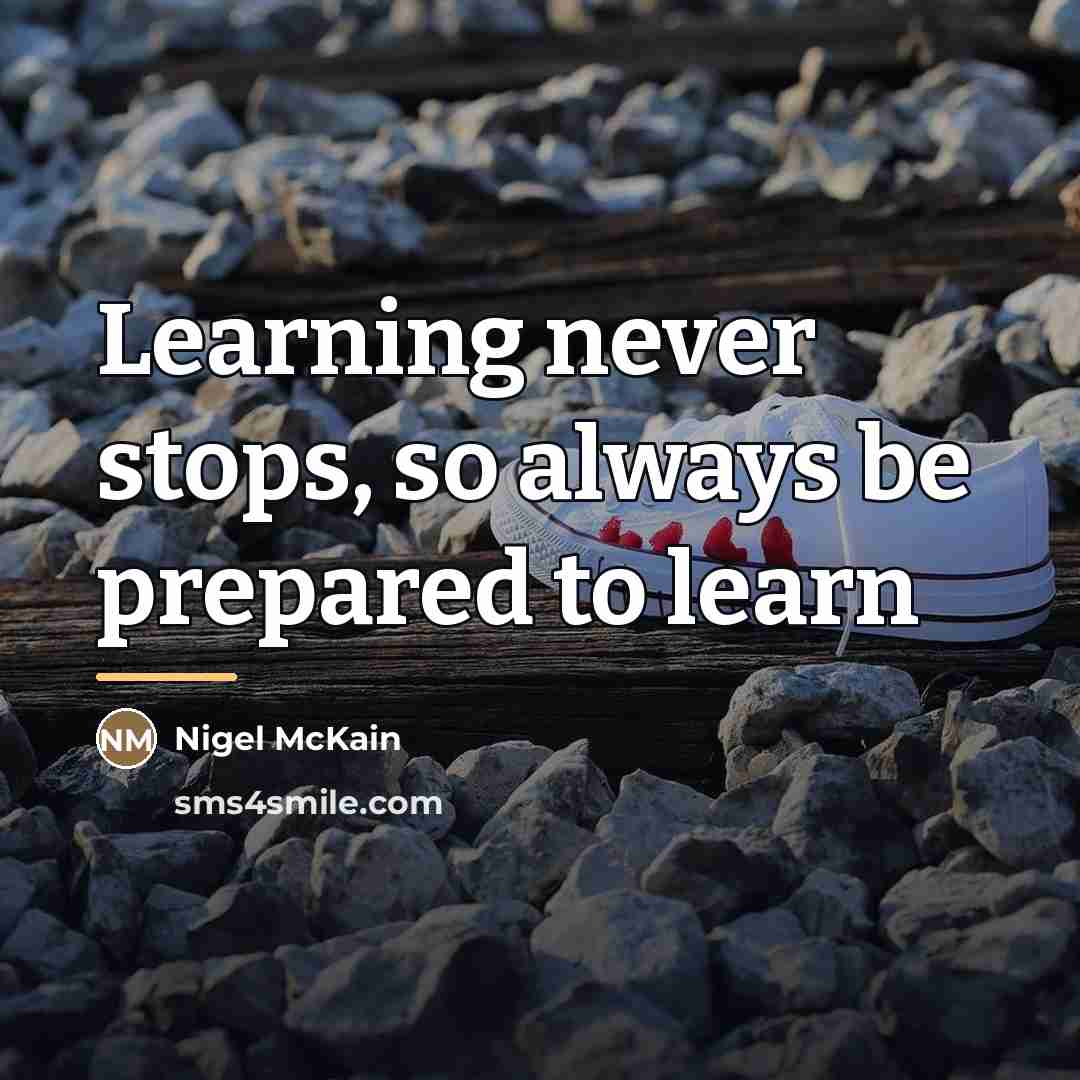 “Learning never stops, so always be prepared to learn…” quote by Nigel McKain
