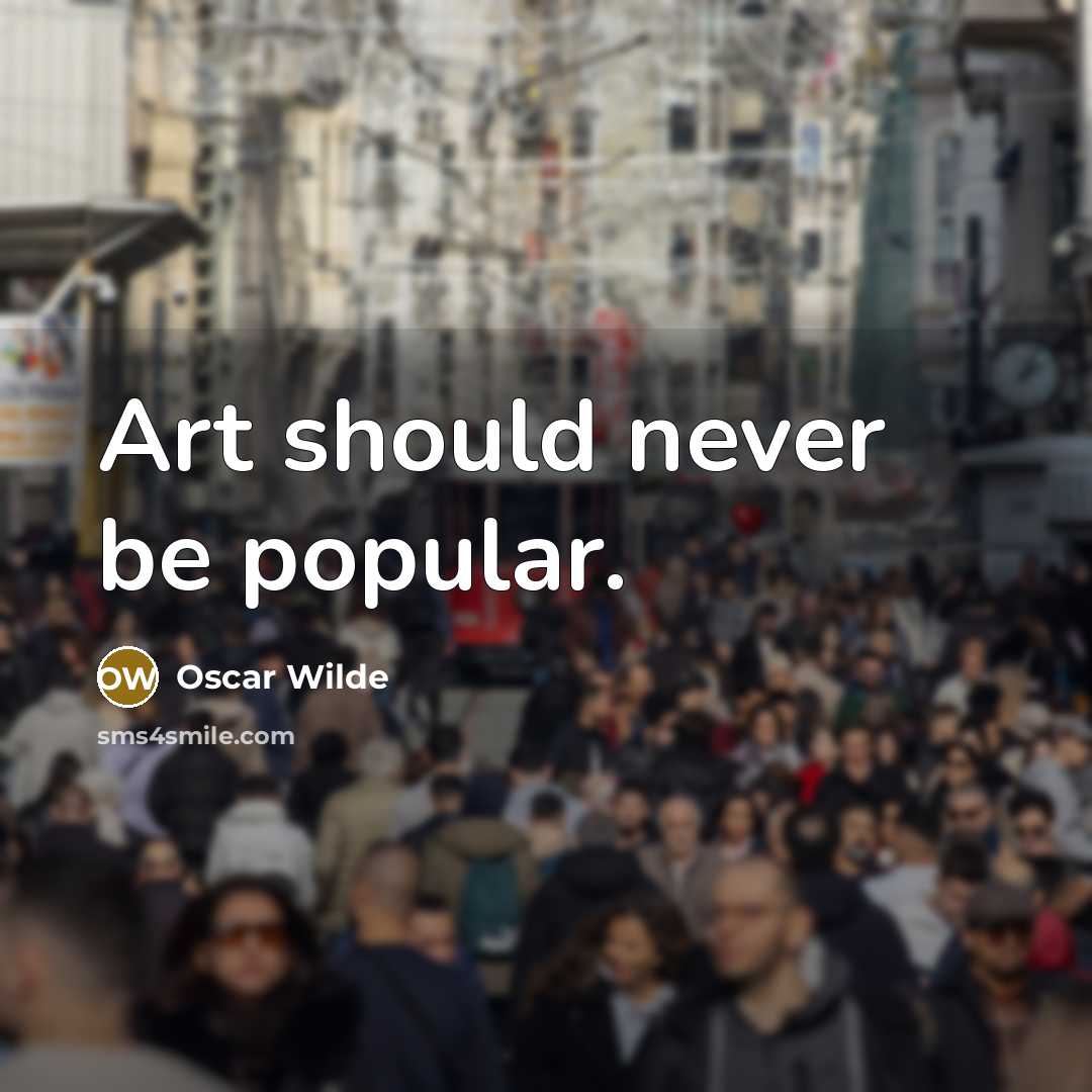 “Art should never be popular.…” quote by Oscar Wilde