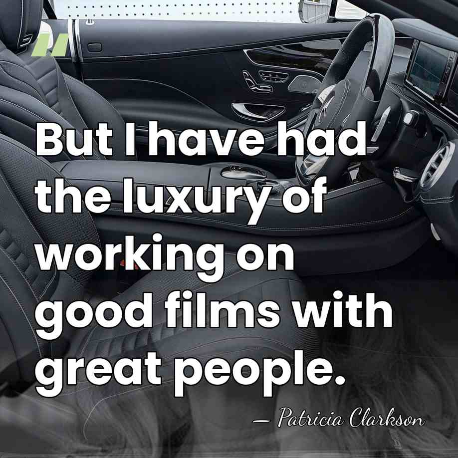 But I have had the luxury of working on good films with&hellip; - Patricia Clarkson