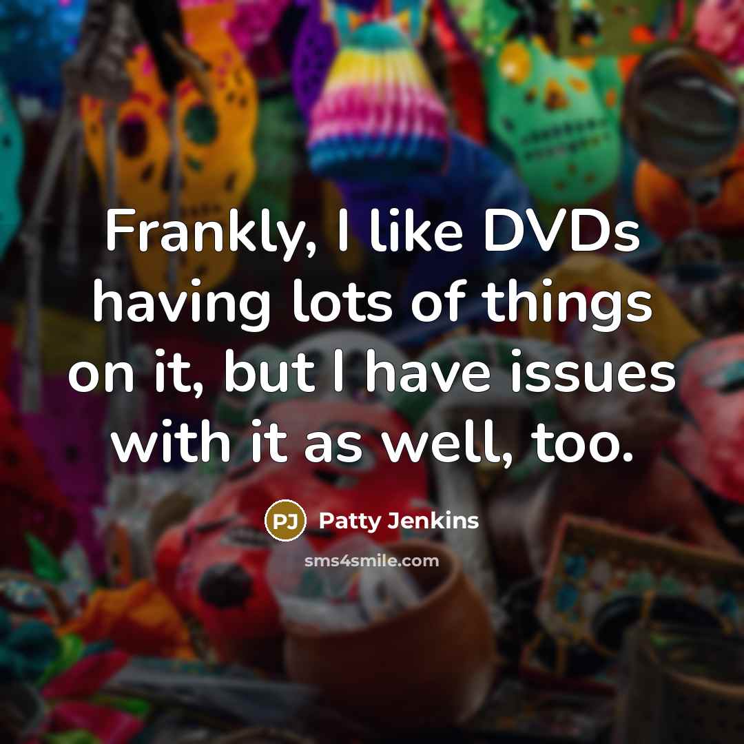 “Frankly, I like DVDs having lots of things on it,…” quote by Patty Jenkins