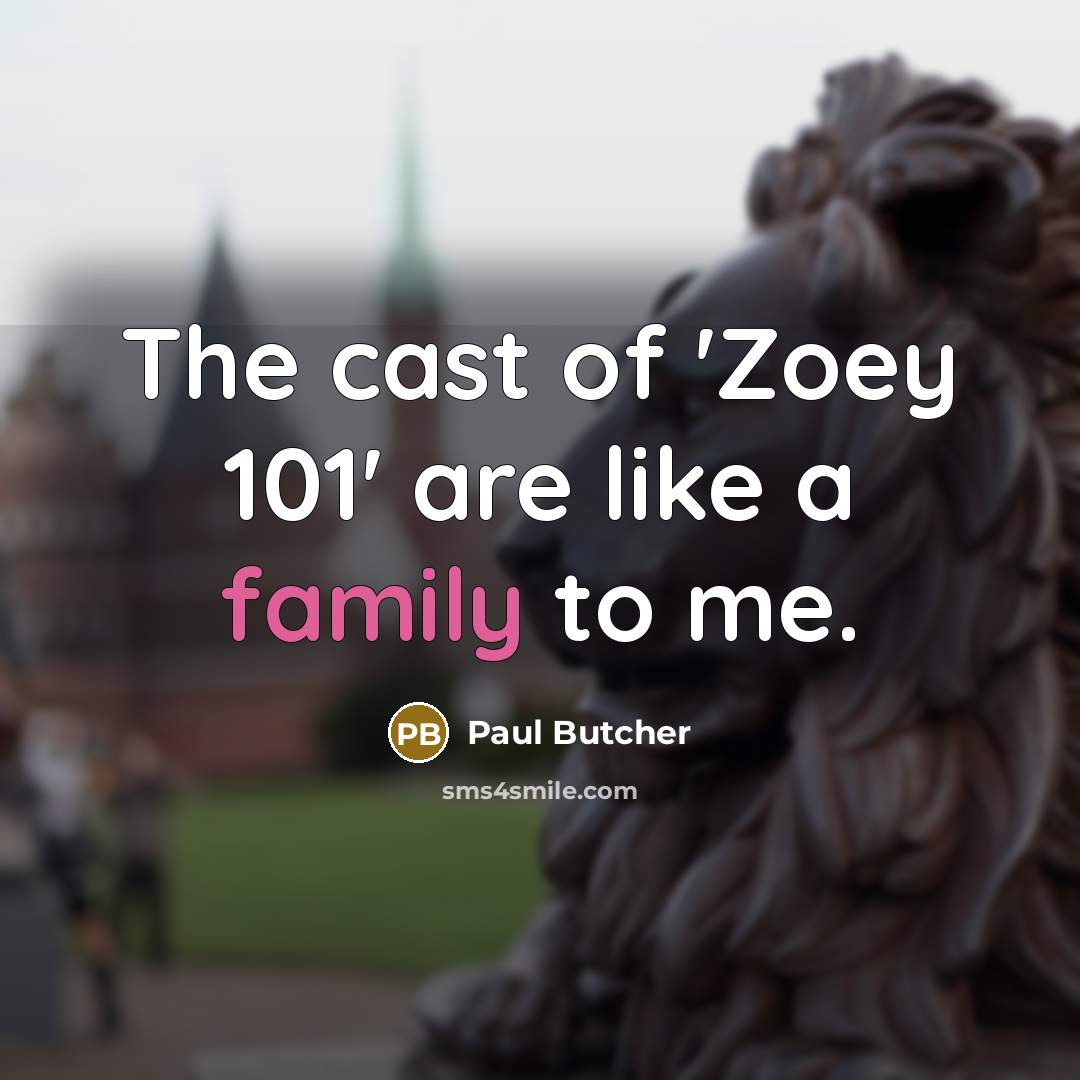 “The cast of 'Zoey 101' are like a family to…” quote by Paul Butcher