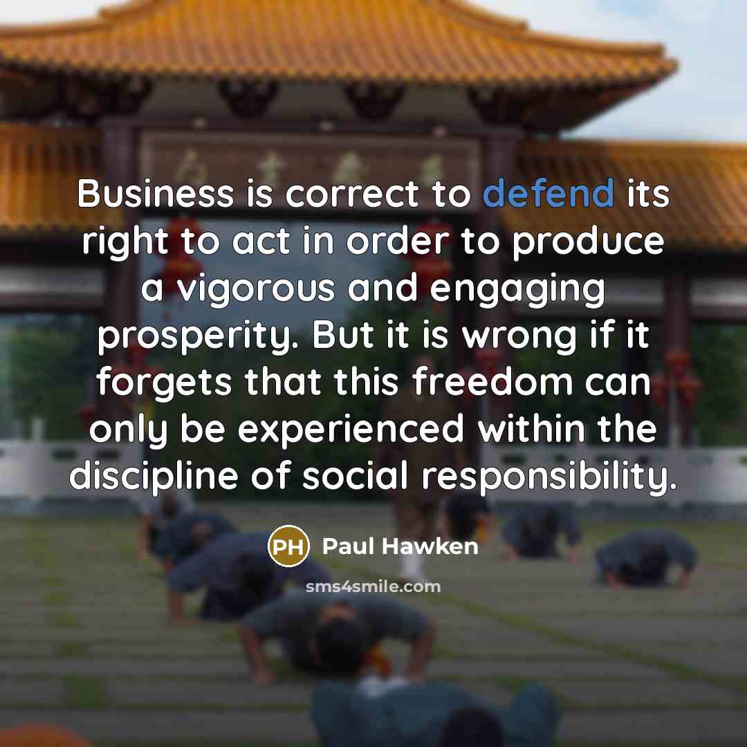 “Business is correct to defend its right to act in…” quote by Paul Hawken