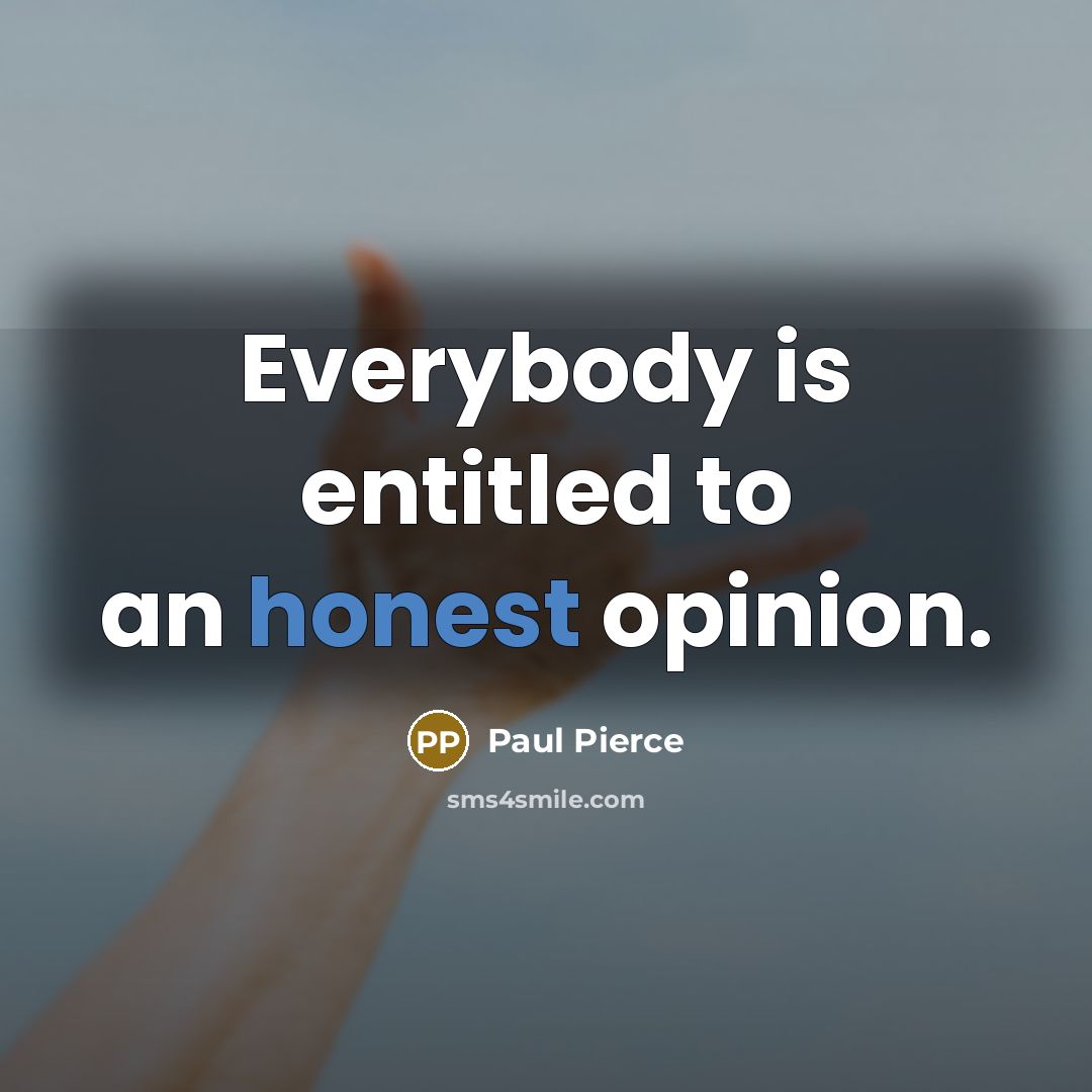 “Everybody is entitled to an honest opinion.…” quote by Paul Pierce