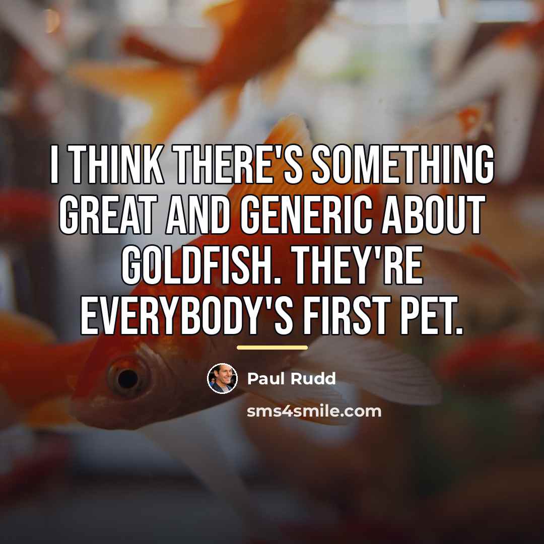 “I think there's something great and generic about goldfish. They're…” quote by Paul Rudd