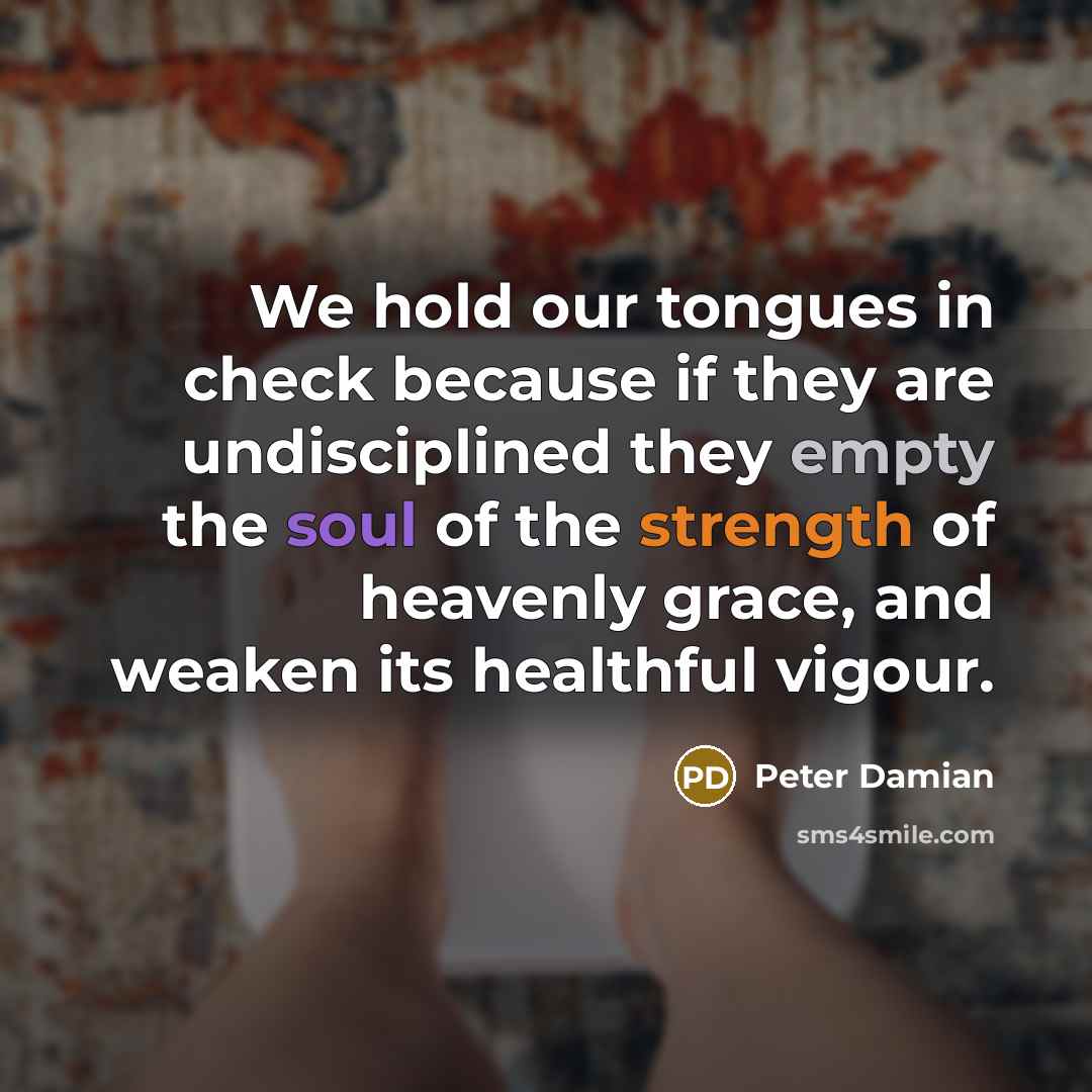 “We hold our tongues in check because if they are…” quote by Peter Damian