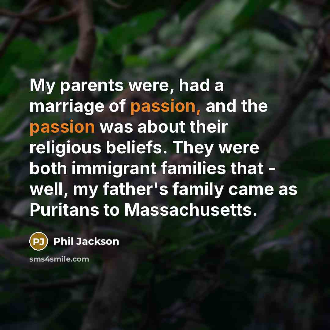“My parents were, had a marriage of passion, and the…” quote by Phil Jackson