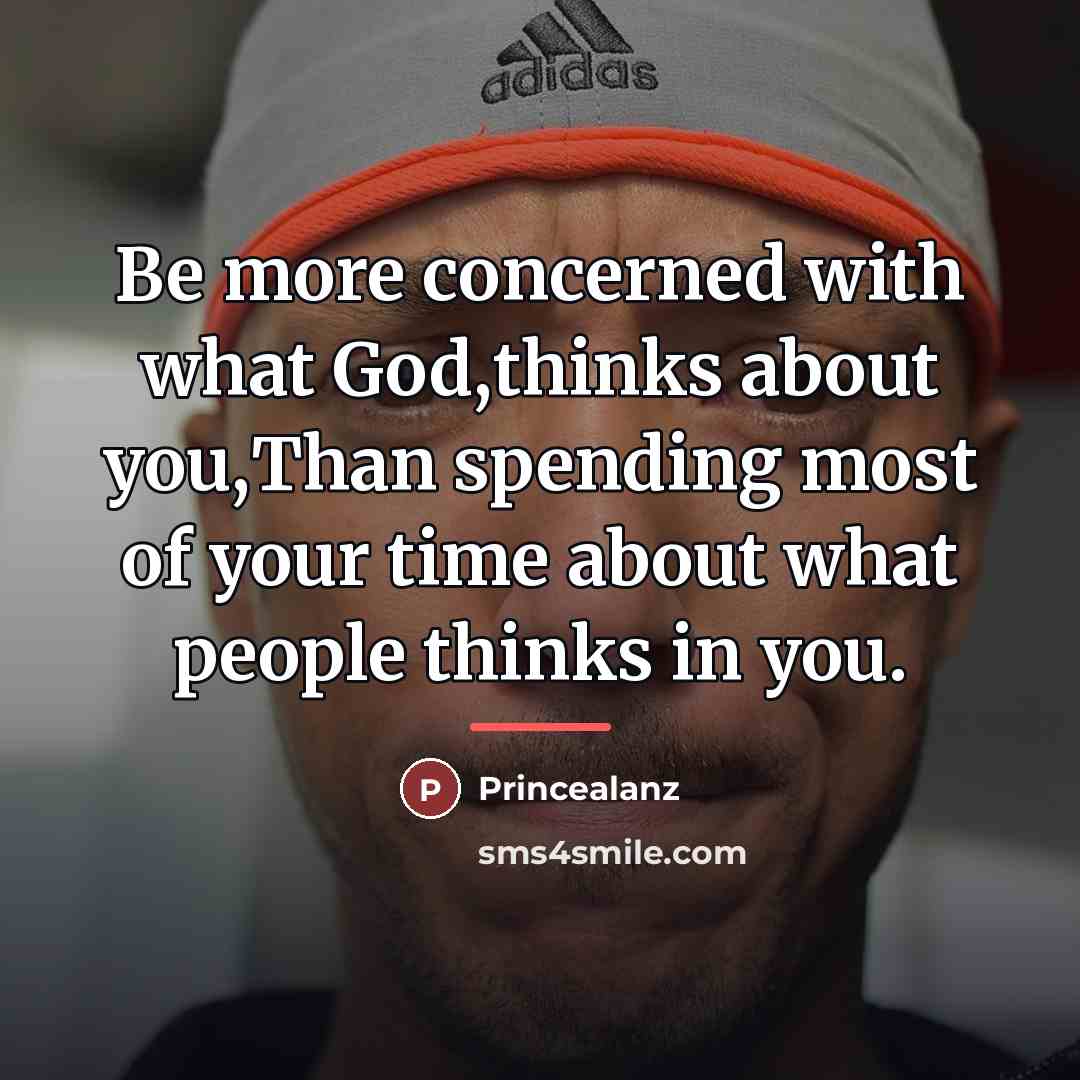 “Be more concerned with what God,thinks about you,Than spending most…” quote by Princealanz