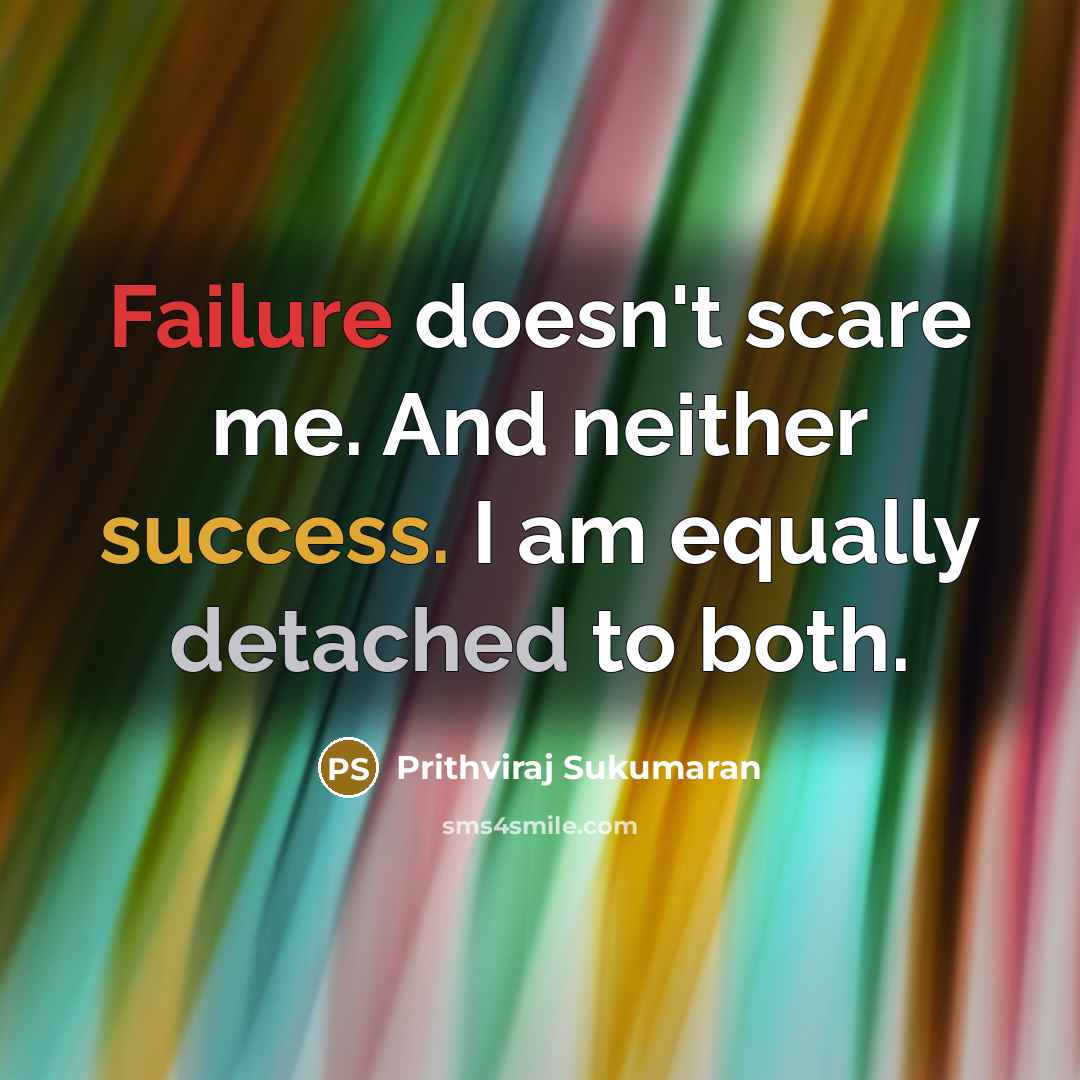 “Failure doesn't scare me. And neither success. I am equally…” quote by Prithviraj Sukumaran