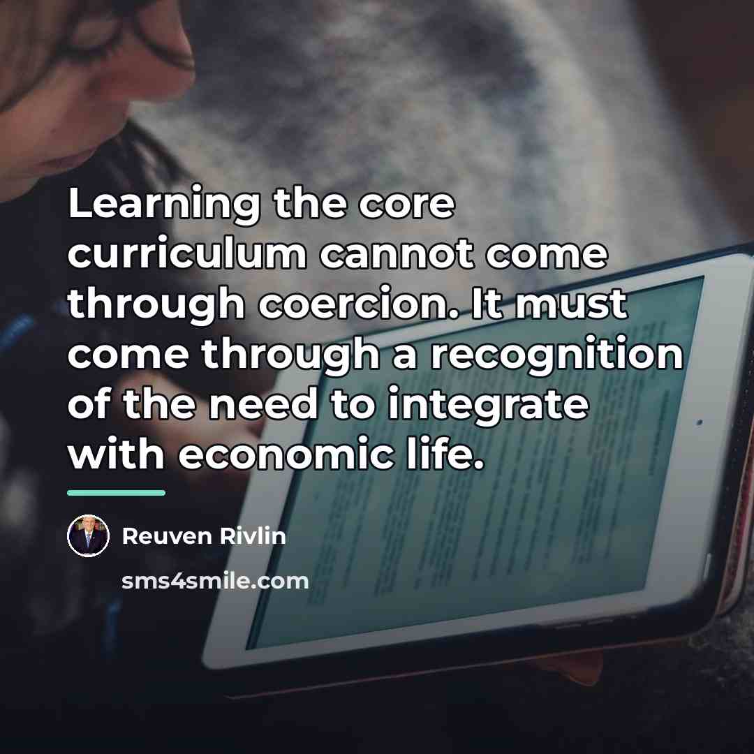 “Learning the core curriculum cannot come through coercion. It must…” quote by Reuven Rivlin