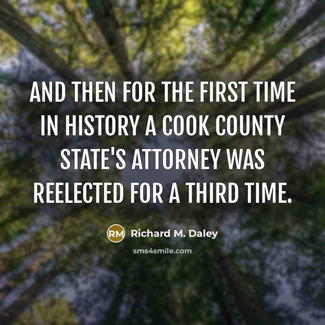 “And then for the first time in history a Cook…” quote by Richard M. Daley
