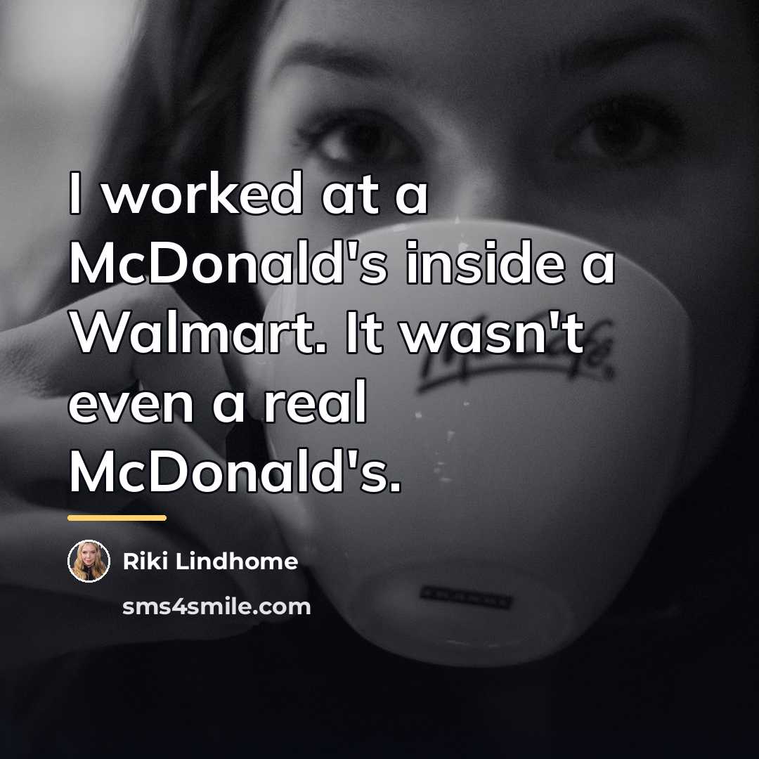 “I worked at a McDonald's inside a Walmart. It wasn't…” quote by Riki Lindhome