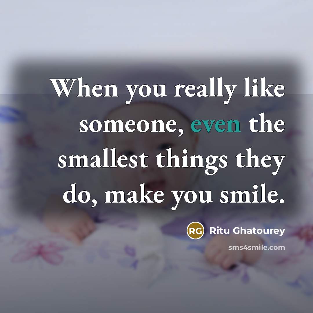 “When you really like someone, even the smallest things they…” quote by Ritu Ghatourey