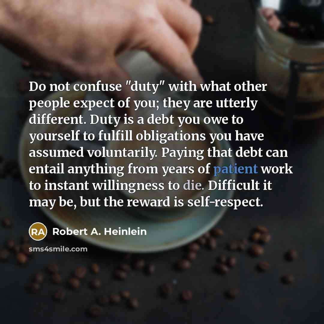 “Do not confuse "duty" with what other people expect of…” quote by Robert A. Heinlein