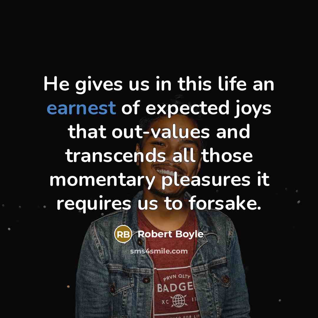 “He gives us in this life an earnest of expected…” quote by Robert Boyle