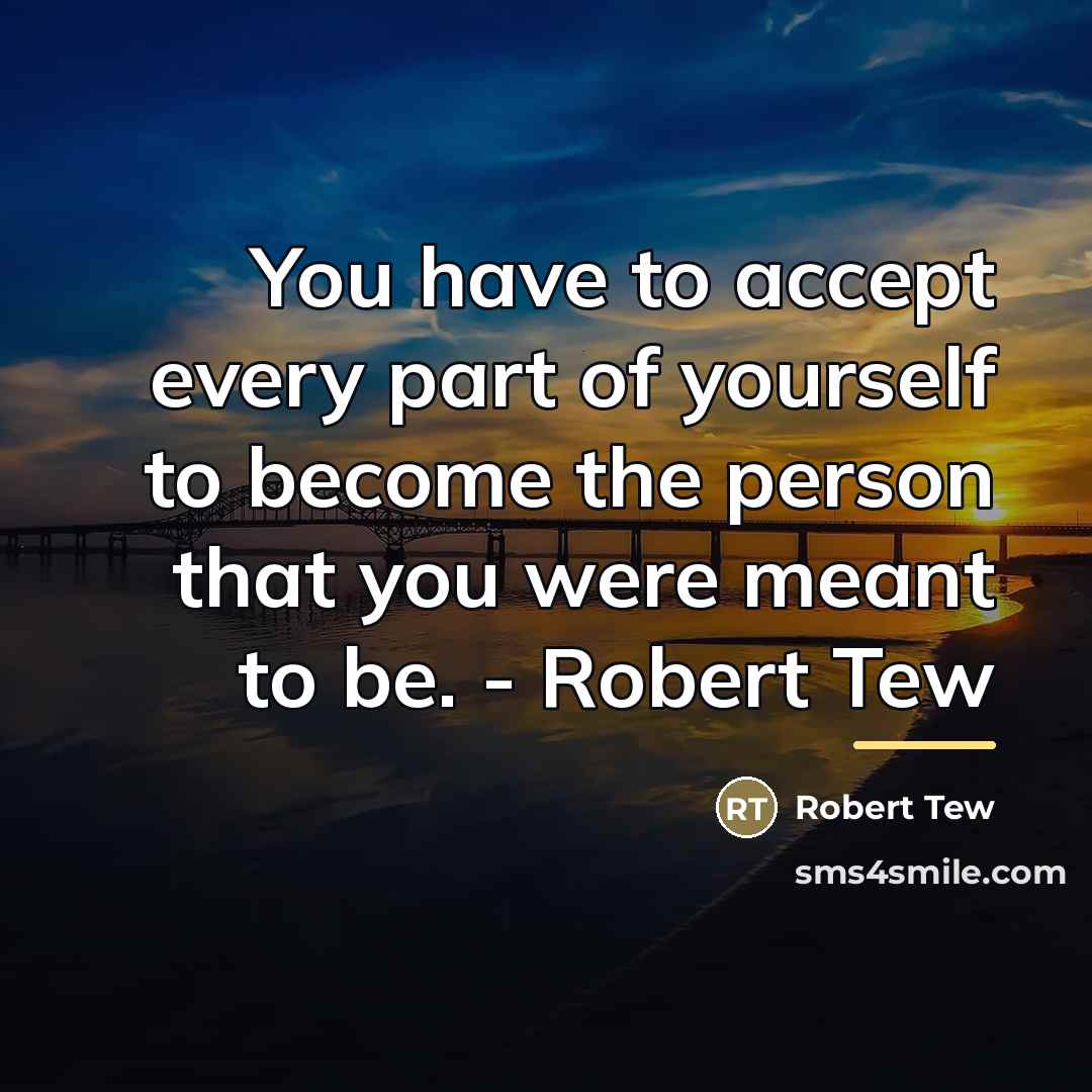 “You have to accept every part of yourself to become…” quote by Robert Tew
