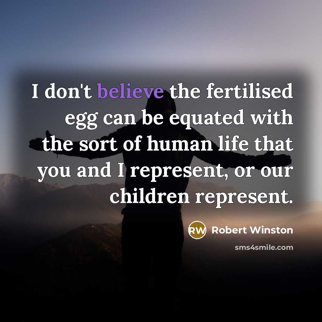 “I don't believe the fertilised egg can be equated with…” quote by Robert Winston