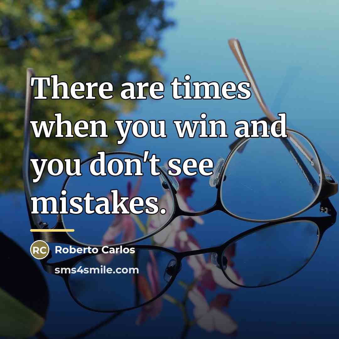“There are times when you win and you don't see…” quote by Roberto Carlos