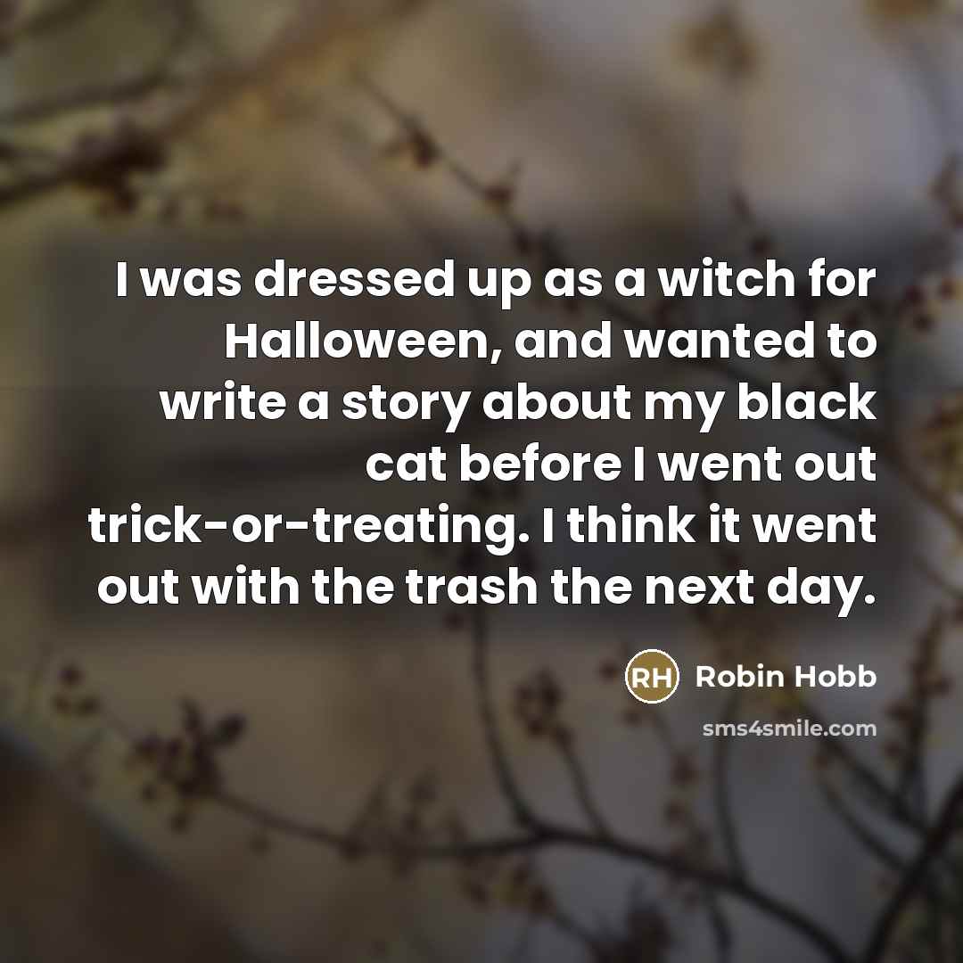“I was dressed up as a witch for Halloween, and…” quote by Robin Hobb