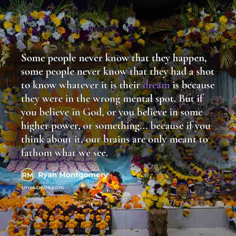 “Some people never know that they happen, some people never…” quote by Ryan Montgomery